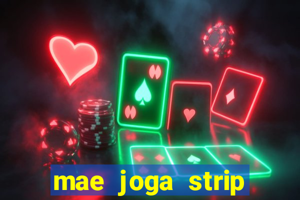 mae joga strip poker com o filho